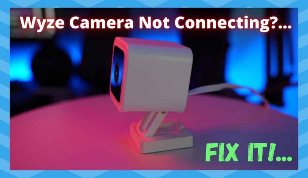 4 Ways To Fix Wyze Camera Not Connecting - DIY Smart Home Hub