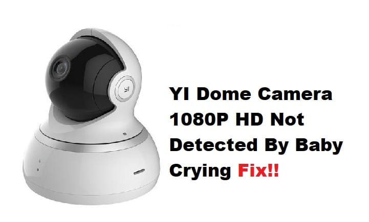 yi dome camera 1080p hd not detected baby crying